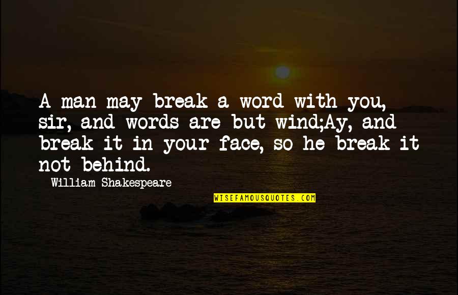 Sad For Your Loss Quotes By William Shakespeare: A man may break a word with you,
