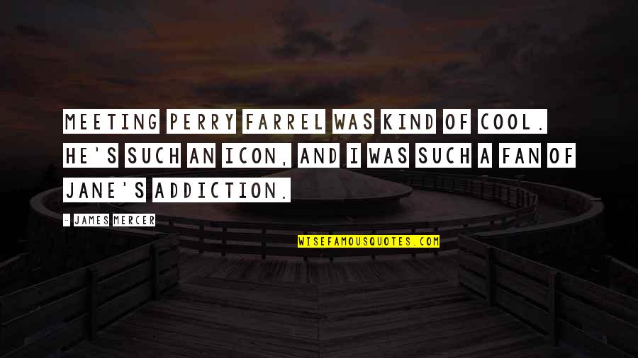 Sad Friendship Facebook Status Quotes By James Mercer: Meeting Perry Farrel was kind of cool. He's Sad Friendship Facebook Status Quotes By James Mercer: Meeting Perry Farrel was kind of cool. He's