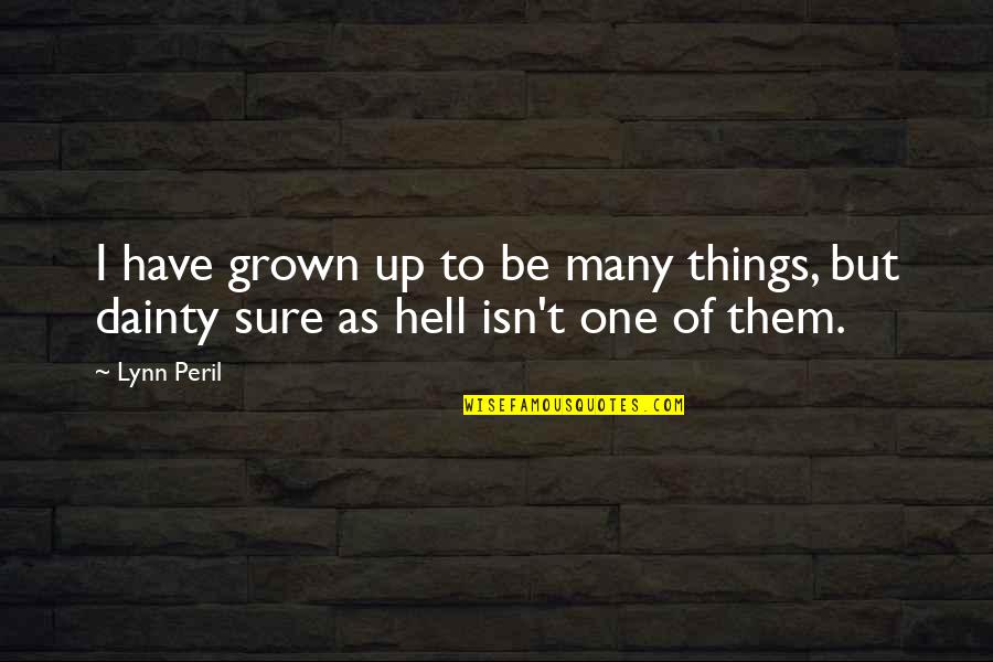 Sad Friendship Status Quotes By Lynn Peril: I have grown up to be many things,