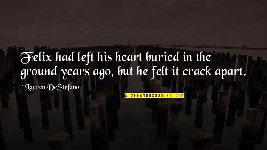 Sad From Heart Quotes By Lauren DeStefano: Felix had left his heart buried in the