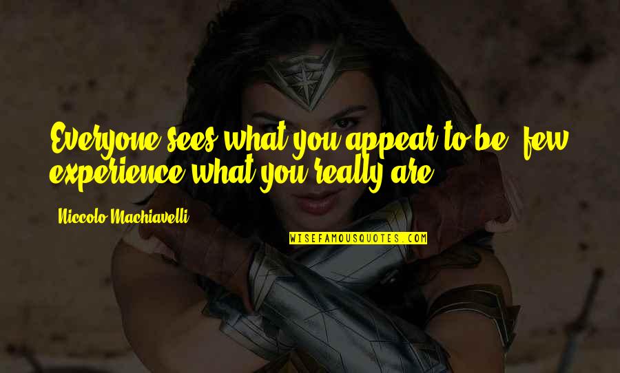 Sad Gaming Quotes By Niccolo Machiavelli: Everyone sees what you appear to be, few