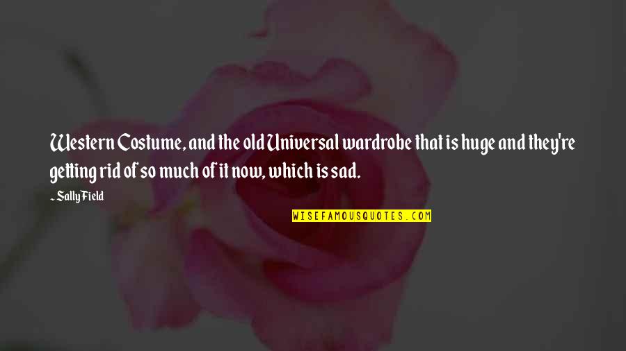 Sad Getting Over You Quotes By Sally Field: Western Costume, and the old Universal wardrobe that