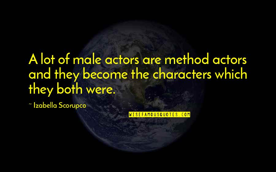 Sad Girls By Lang Leav Quotes By Izabella Scorupco: A lot of male actors are method actors Sad Girls By Lang Leav Quotes By Izabella Scorupco: A lot of male actors are method actors