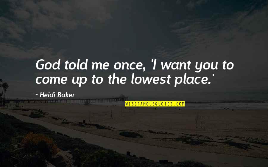 Sad Giving Up On Life Quotes By Heidi Baker: God told me once, 'I want you to