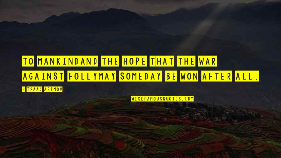 Sad Gloomy Quotes By Isaac Asimov: To MankindAnd the hope that the war against