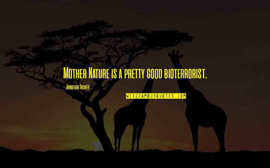 Sad Going Home Quotes By Jonathan Tucker: Mother Nature is a pretty good bioterrorist.