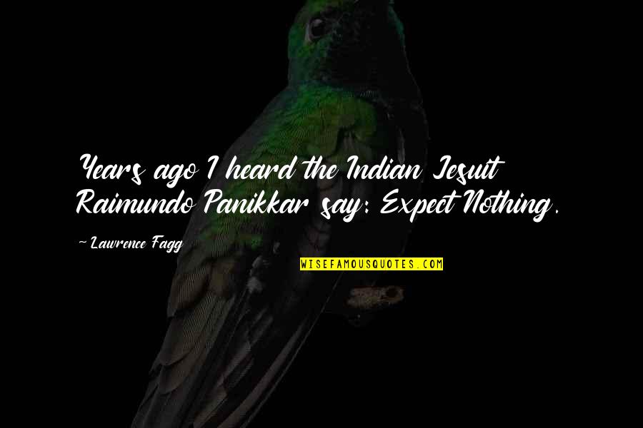Sad Goth Quotes By Lawrence Fagg: Years ago I heard the Indian Jesuit Raimundo