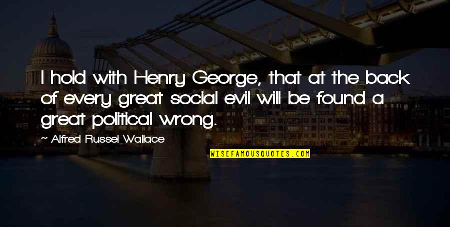 Sad Gothic Quotes By Alfred Russel Wallace: I hold with Henry George, that at the Sad Gothic Quotes By Alfred Russel Wallace: I hold with Henry George, that at the