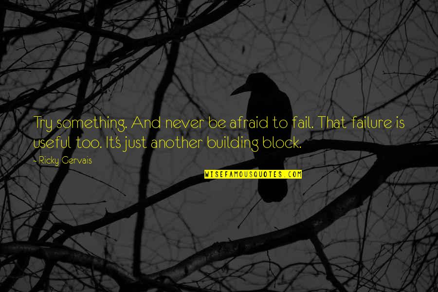 Sad Gothic Quotes By Ricky Gervais: Try something. And never be afraid to fail. Sad Gothic Quotes By Ricky Gervais: Try something. And never be afraid to fail.