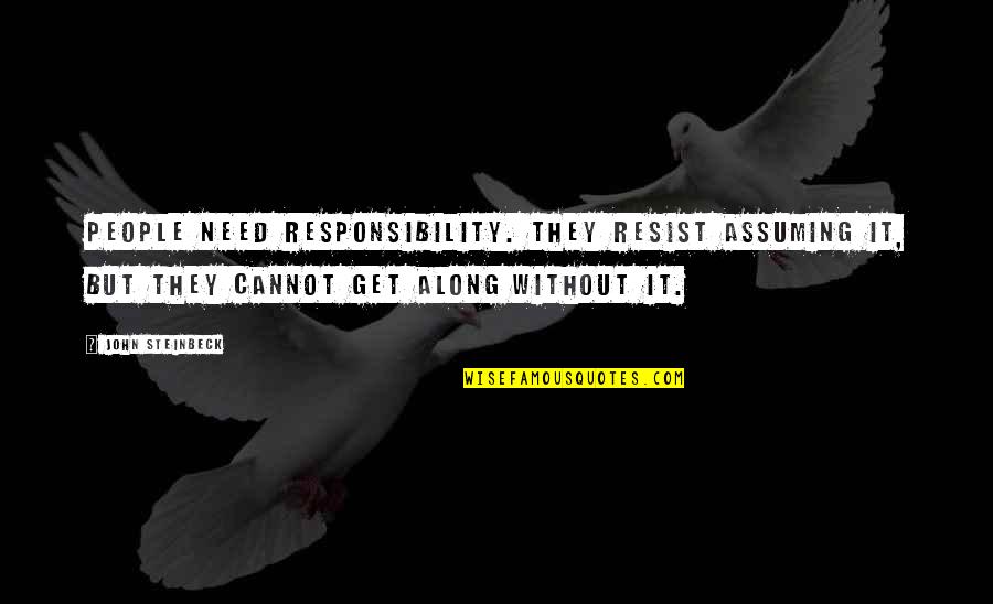 Sad Grandfather Death Quotes By John Steinbeck: People need responsibility. They resist assuming it, but
