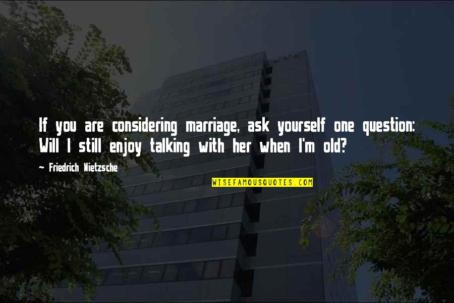 Sad Gud Mrng Quotes By Friedrich Nietzsche: If you are considering marriage, ask yourself one