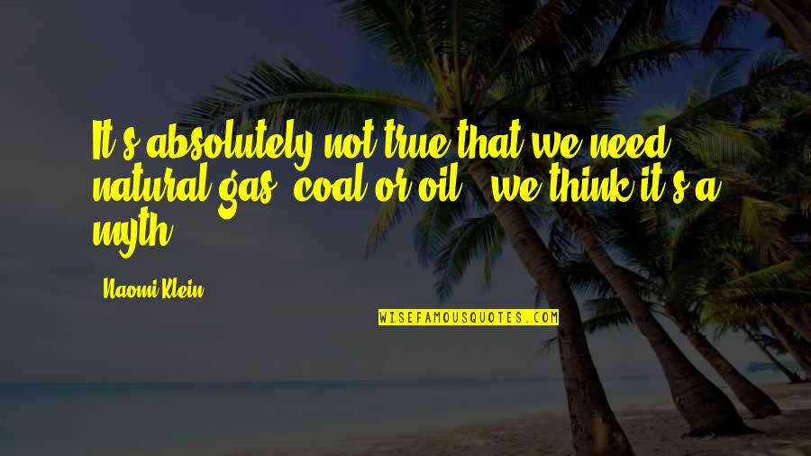 Sad Gud N8 Quotes By Naomi Klein: It's absolutely not true that we need natural