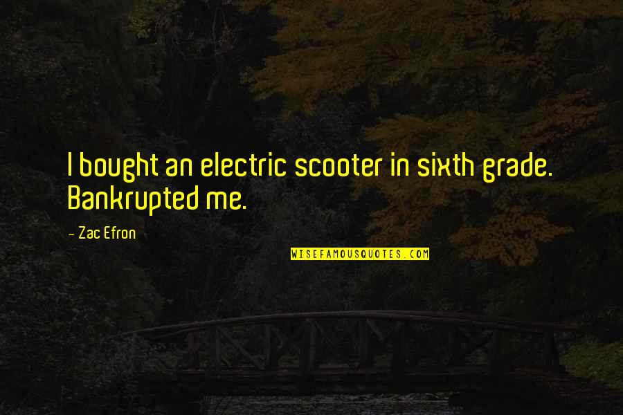 Sad Happiness Love Quotes By Zac Efron: I bought an electric scooter in sixth grade.