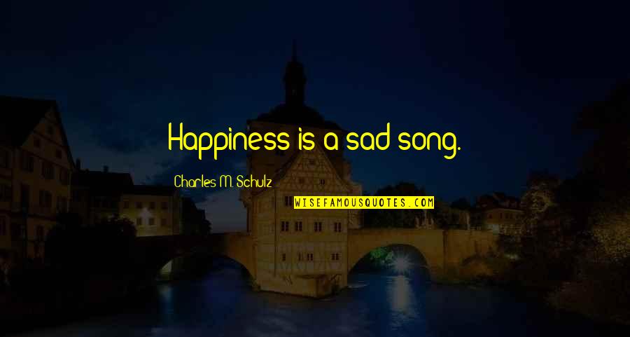 Sad Happiness Quotes By Charles M. Schulz: Happiness is a sad song.