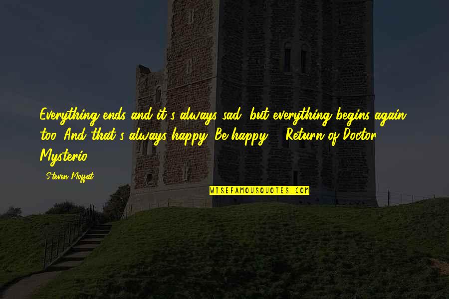 Sad Happy Quotes By Steven Moffat: Everything ends and it's always sad, but everything Sad Happy Quotes By Steven Moffat: Everything ends and it's always sad, but everything