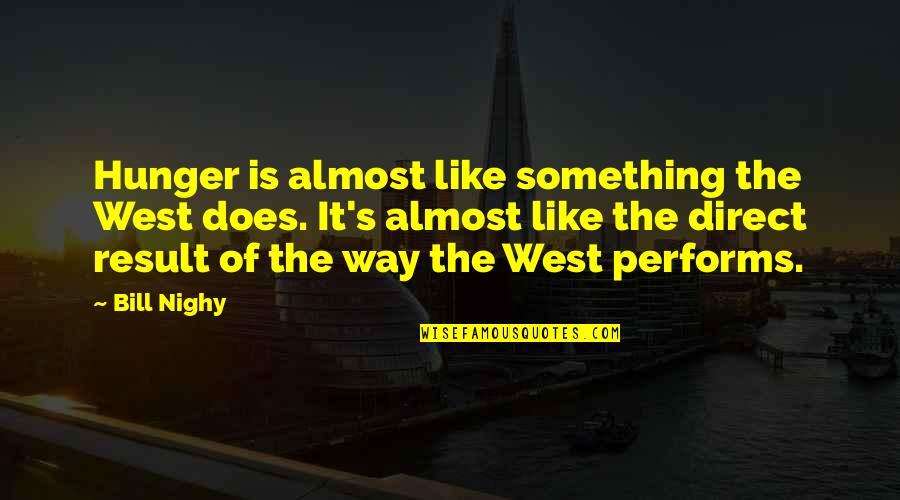 Sad Harry Styles Quotes By Bill Nighy: Hunger is almost like something the West does. Sad Harry Styles Quotes By Bill Nighy: Hunger is almost like something the West does.