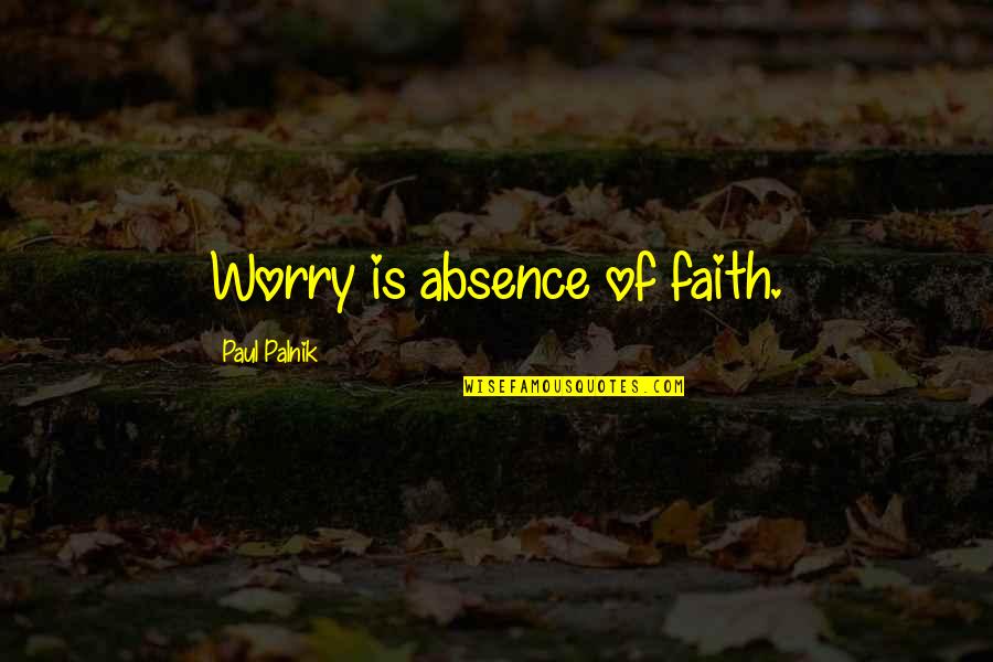 Sad Harry Styles Quotes By Paul Palnik: Worry is absence of faith. Sad Harry Styles Quotes By Paul Palnik: Worry is absence of faith.