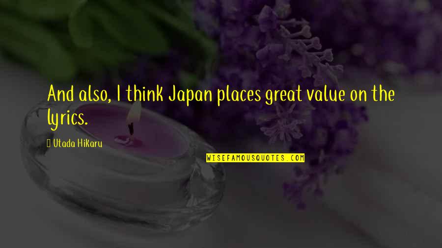 Sad Harry Styles Quotes By Utada Hikaru: And also, I think Japan places great value Sad Harry Styles Quotes By Utada Hikaru: And also, I think Japan places great value