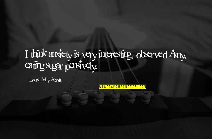 Sad Heart Broken Punjabi Quotes By Louisa May Alcott: I think anxiety is very interesting, observed Amy, Sad Heart Broken Punjabi Quotes By Louisa May Alcott: I think anxiety is very interesting, observed Amy,