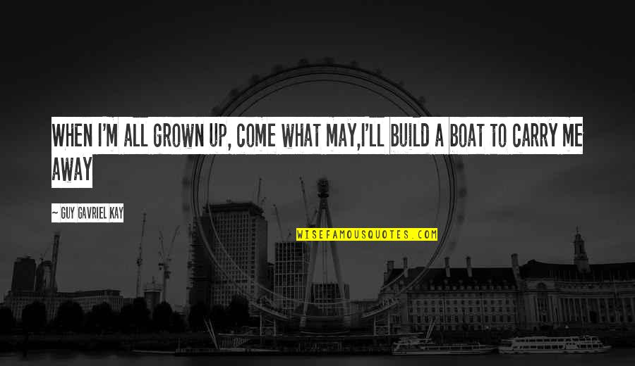 Sad Heart Crying Quotes By Guy Gavriel Kay: When I'm all grown up, come what may,I'll