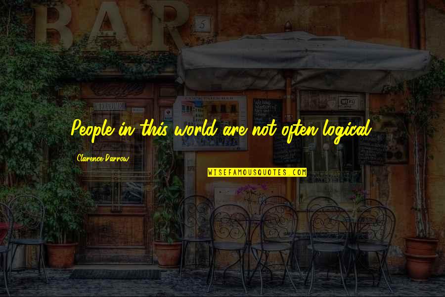 Sad Heartbroken Quotes By Clarence Darrow: People in this world are not often logical. Sad Heartbroken Quotes By Clarence Darrow: People in this world are not often logical.