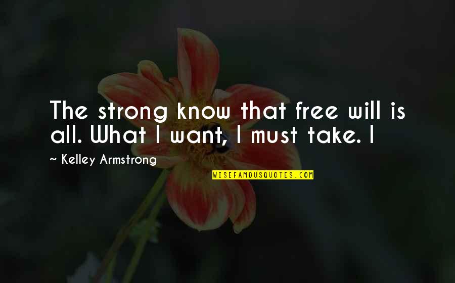 Sad Heartfelt Quotes By Kelley Armstrong: The strong know that free will is all.