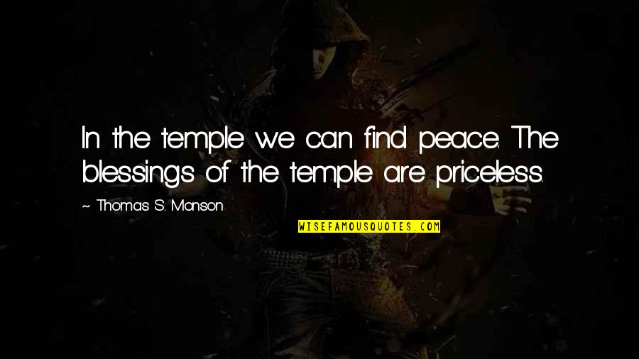 Sad Heartfelt Quotes By Thomas S. Monson: In the temple we can find peace. The