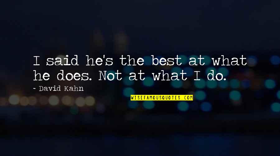 Sad Helpless Quotes By David Kahn: I said he's the best at what he