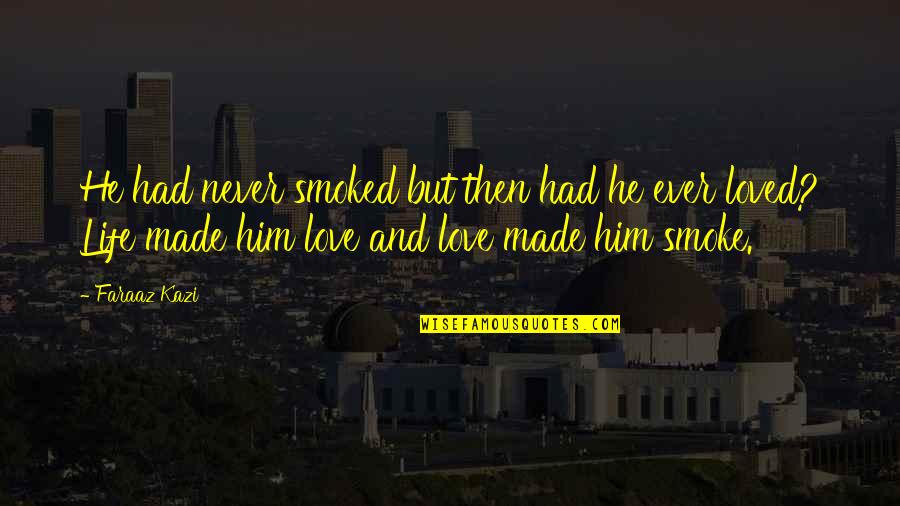 Sad Him Quotes By Faraaz Kazi: He had never smoked but then had he