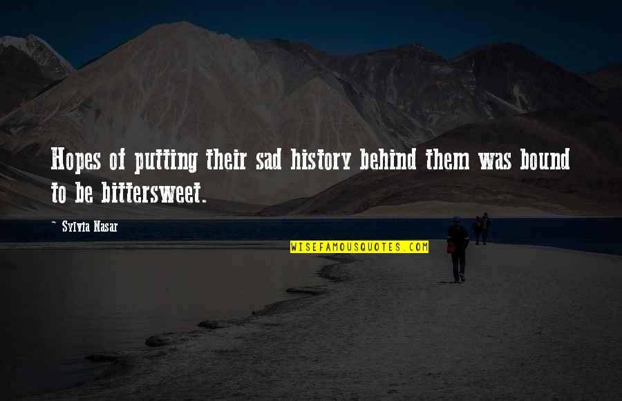 Sad History Quotes By Sylvia Nasar: Hopes of putting their sad history behind them