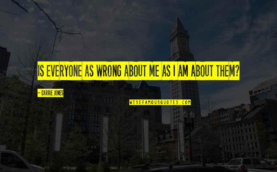 Sad Hope Mikaelson Quotes By Carrie Jones: Is everyone as wrong about me as I Sad Hope Mikaelson Quotes By Carrie Jones: Is everyone as wrong about me as I