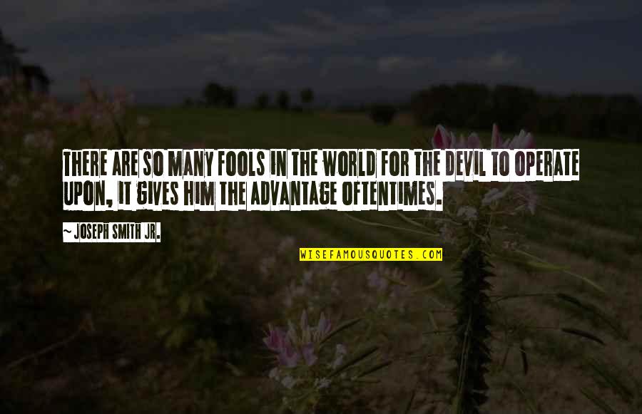 Sad Hopeless Love Quotes By Joseph Smith Jr.: There are so many fools in the world