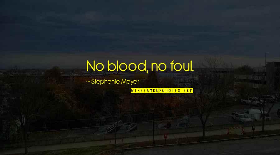Sad Hopeless Love Quotes By Stephenie Meyer: No blood, no foul.
