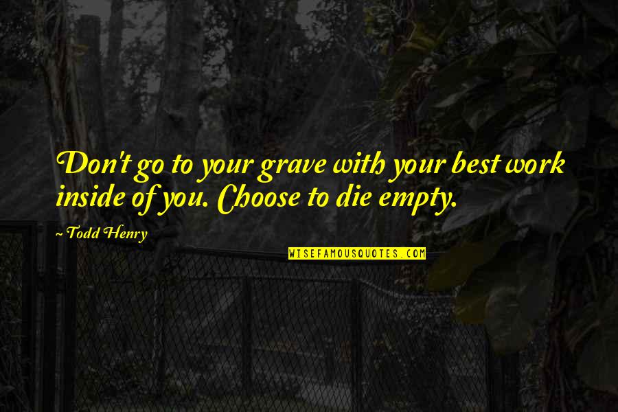 Sad Hopeless Love Quotes By Todd Henry: Don't go to your grave with your best