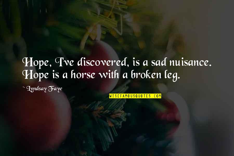 Sad Horse Quotes By Lyndsay Faye: Hope, I've discovered, is a sad nuisance. Hope