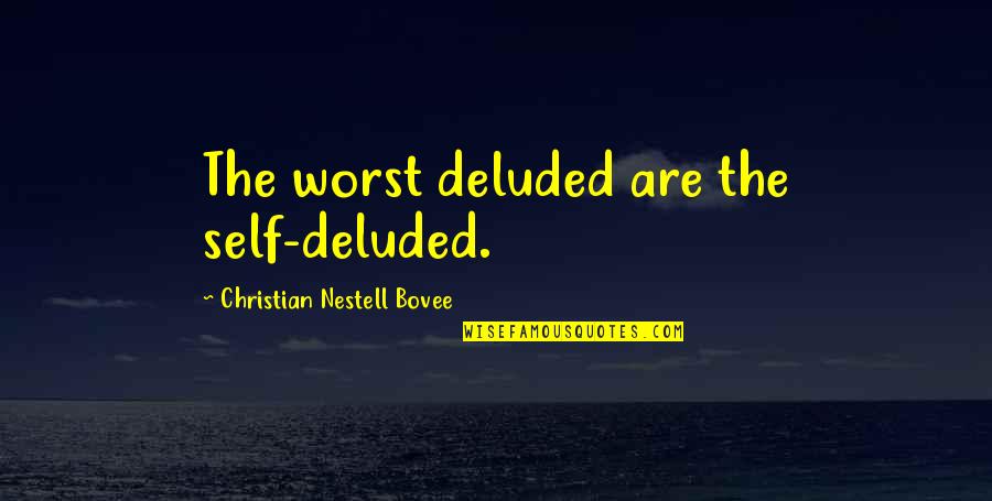 Sad Hurt Breakup Quotes By Christian Nestell Bovee: The worst deluded are the self-deluded. Sad Hurt Breakup Quotes By Christian Nestell Bovee: The worst deluded are the self-deluded.