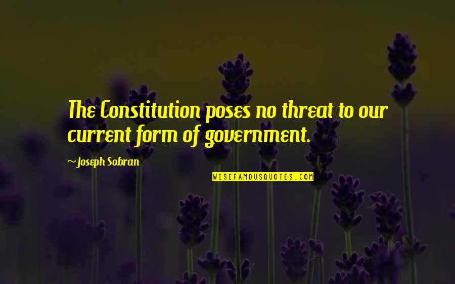 Sad Hurt Breakup Quotes By Joseph Sobran: The Constitution poses no threat to our current