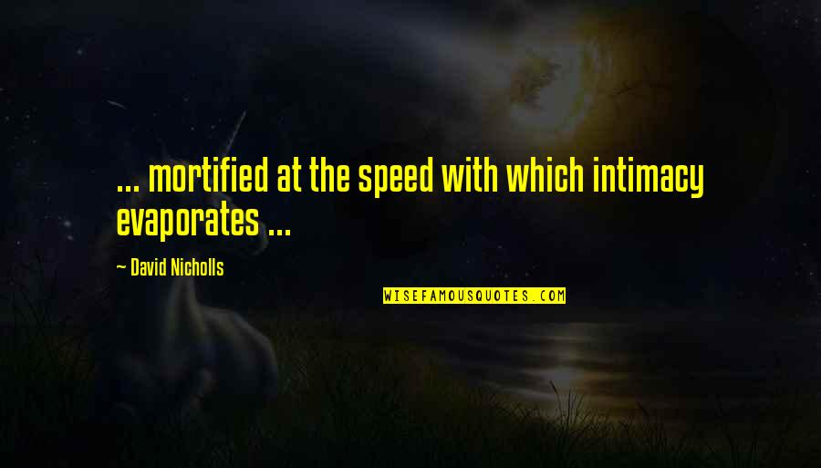 Sad Hxh Quotes By David Nicholls: ... mortified at the speed with which intimacy Sad Hxh Quotes By David Nicholls: ... mortified at the speed with which intimacy