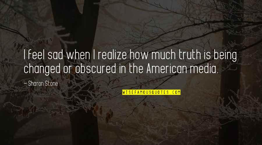 Sad I Quotes By Sharon Stone: I feel sad when I realize how much Sad I Quotes By Sharon Stone: I feel sad when I realize how much