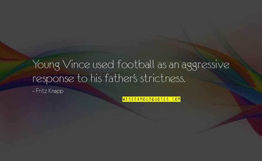 Sad Ignored Love Quotes By Fritz Knapp: Young Vince used football as an aggressive response