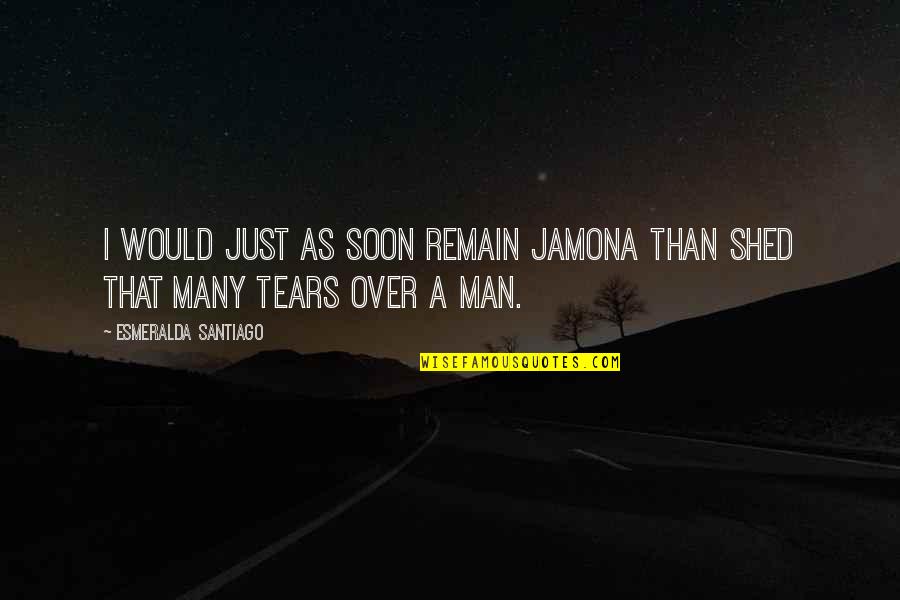 Sad Incomplete Love Quotes By Esmeralda Santiago: I would just as soon remain jamona than Sad Incomplete Love Quotes By Esmeralda Santiago: I would just as soon remain jamona than