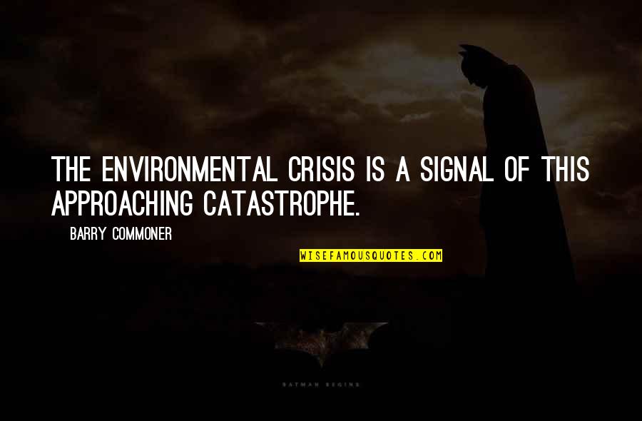 Sad Intj Quotes By Barry Commoner: The environmental crisis is a signal of this