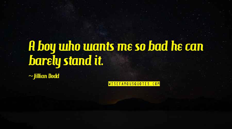 Sad Iqbal Quotes By Jillian Dodd: A boy who wants me so bad he Sad Iqbal Quotes By Jillian Dodd: A boy who wants me so bad he