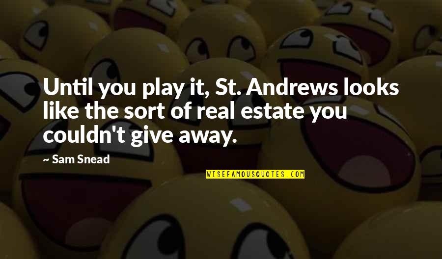 Sad Iqbal Quotes By Sam Snead: Until you play it, St. Andrews looks like Sad Iqbal Quotes By Sam Snead: Until you play it, St. Andrews looks like