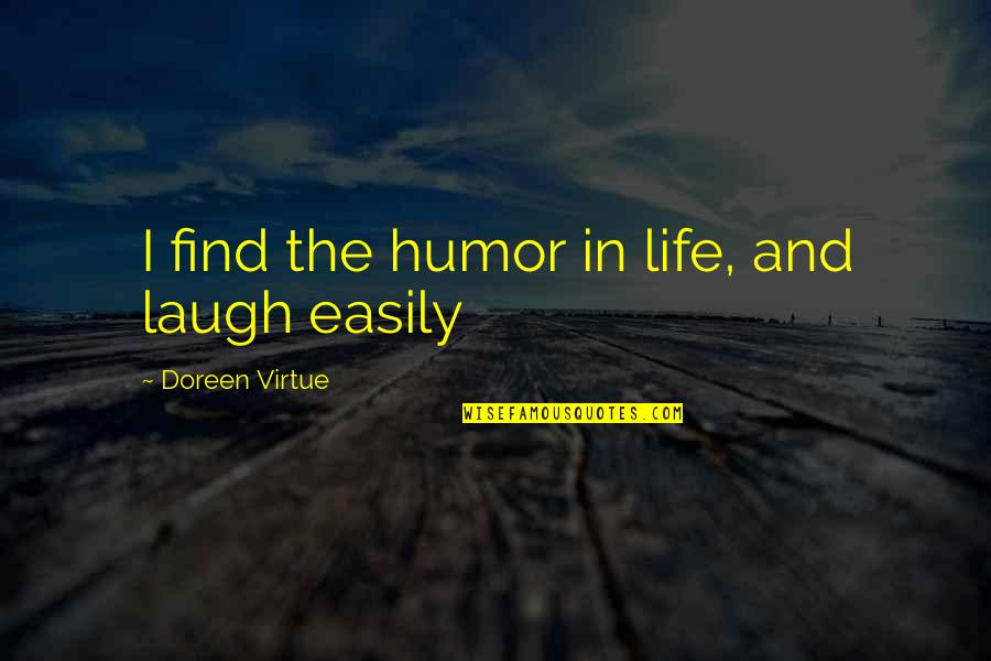 Sad Ish Quotes By Doreen Virtue: I find the humor in life, and laugh Sad Ish Quotes By Doreen Virtue: I find the humor in life, and laugh