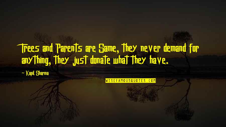 Sad Ishimaru Quotes By Kapil Sharma: Trees and Parents are Same, they never demand