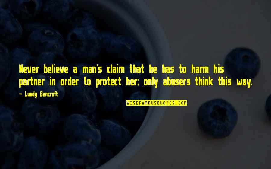 Sad Isolated Quotes By Lundy Bancroft: Never believe a man's claim that he has