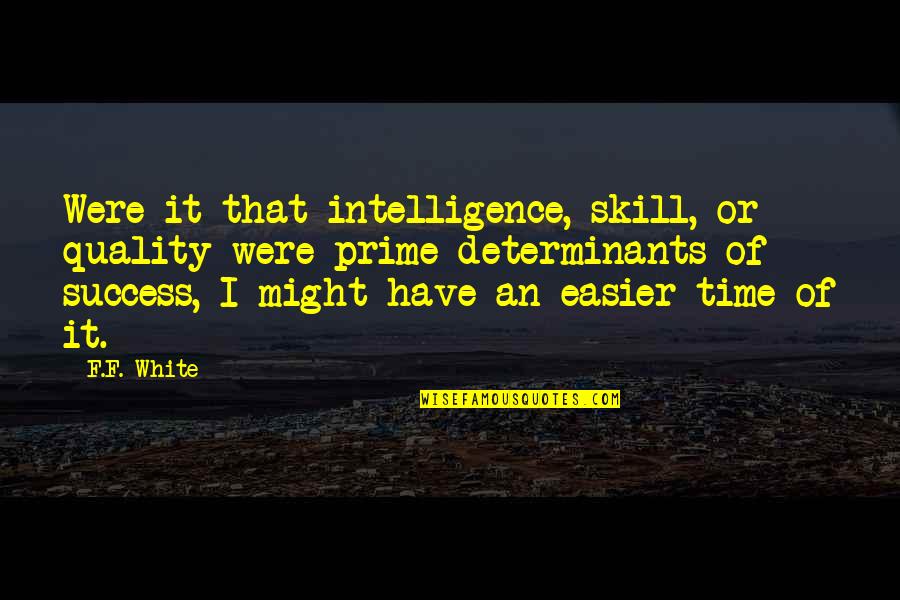 Sad Judai Quotes By F.F. White: Were it that intelligence, skill, or quality were