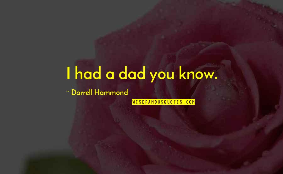 Sad Juice Quotes By Darrell Hammond: I had a dad you know. Sad Juice Quotes By Darrell Hammond: I had a dad you know.