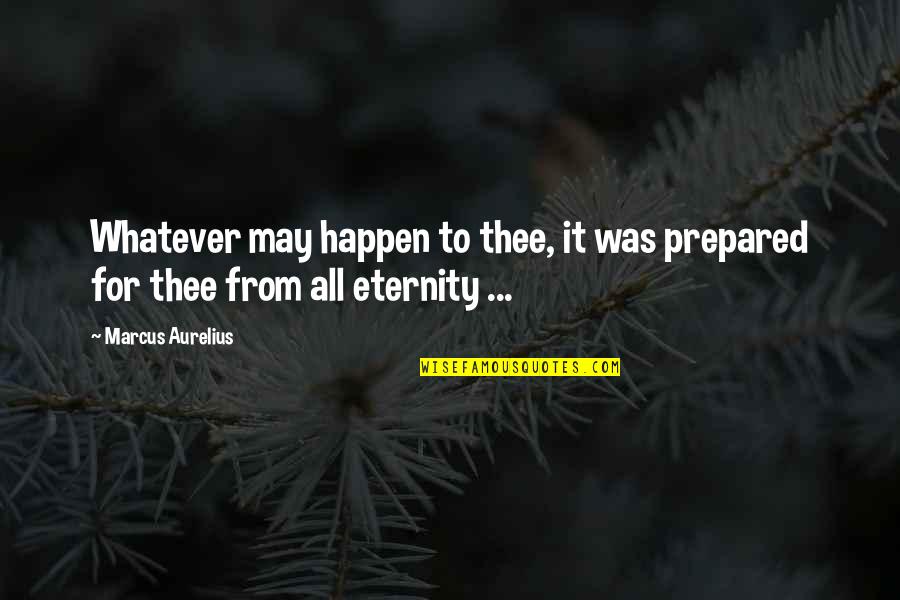 Sad Juice Quotes By Marcus Aurelius: Whatever may happen to thee, it was prepared